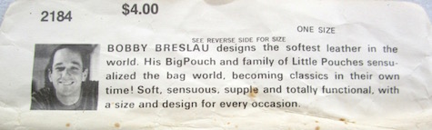 Bobby Breslau designs the softest leather in the world. His BigPouch and family of Little Pouches sensualized the bag world, becoming classics in their own time! Soft, sensuous, supple and totally functional, with a size and design for every occasion.